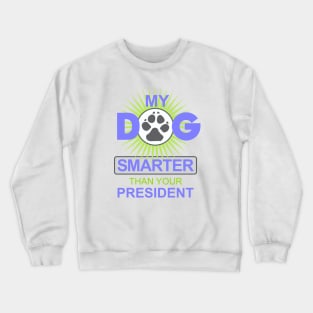 My Dog is Smarter than your President Crewneck Sweatshirt